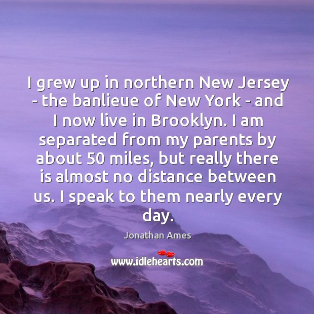 I grew up in northern New Jersey – the banlieue of New Image
