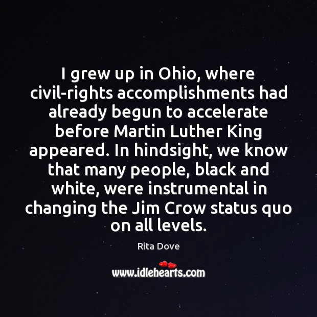I grew up in Ohio, where civil-rights accomplishments had already begun to Rita Dove Picture Quote