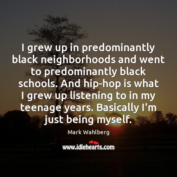 I grew up in predominantly black neighborhoods and went to predominantly black Mark Wahlberg Picture Quote