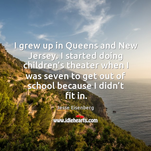 I grew up in queens and new jersey. I started doing children’s theater when I was Jesse Eisenberg Picture Quote