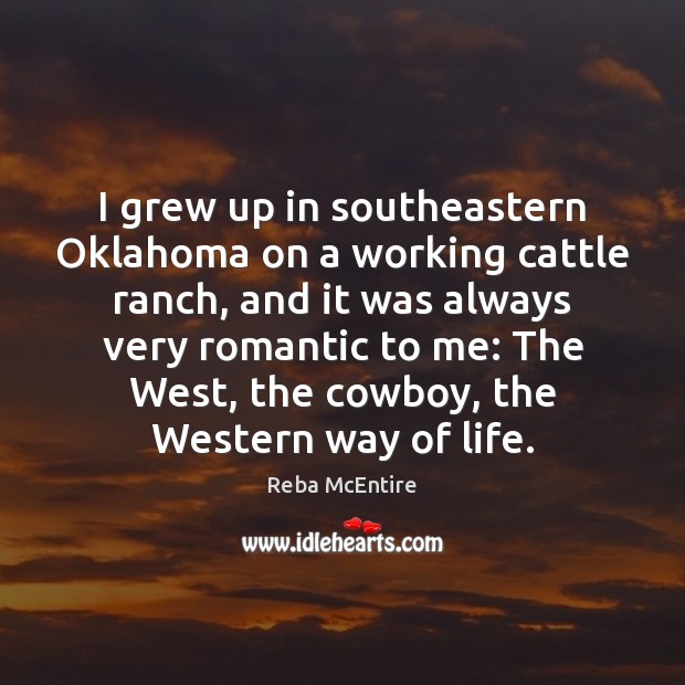 I grew up in southeastern Oklahoma on a working cattle ranch, and Reba McEntire Picture Quote