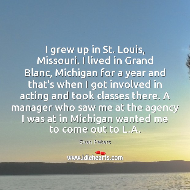 I grew up in St. Louis, Missouri. I lived in Grand Blanc, Evan Peters Picture Quote