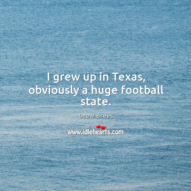 I grew up in texas, obviously a huge football state. Image
