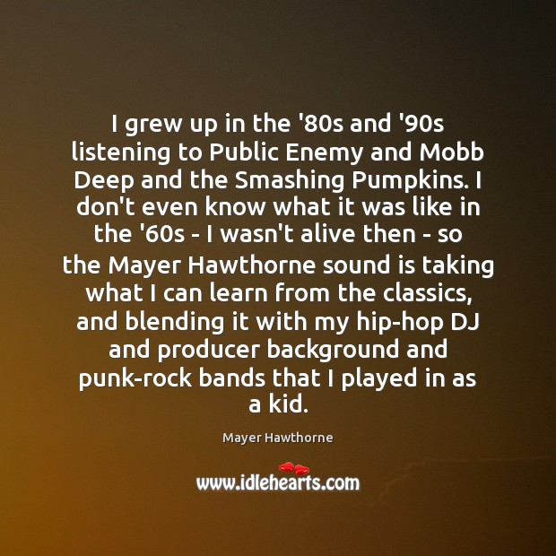 I grew up in the ’80s and ’90s listening to Mayer Hawthorne Picture Quote