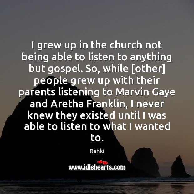 I grew up in the church not being able to listen to Rahki Picture Quote