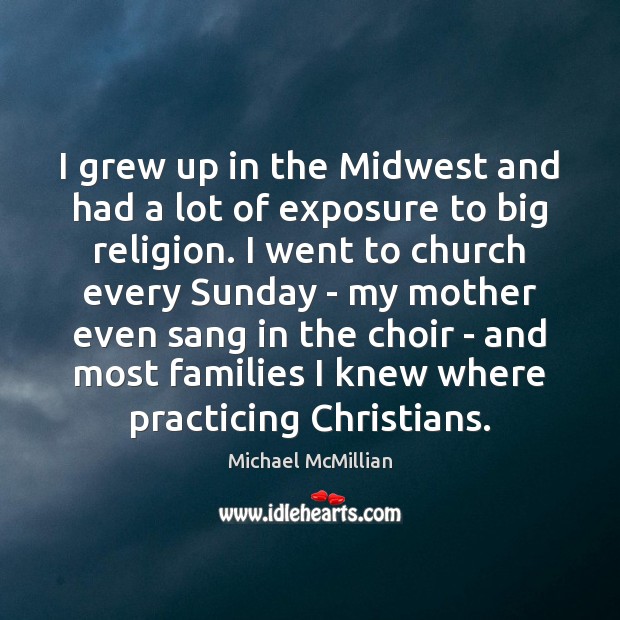 I grew up in the Midwest and had a lot of exposure Michael McMillian Picture Quote
