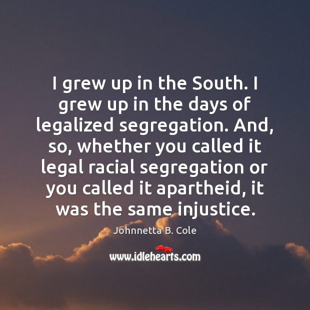 I grew up in the South. I grew up in the days Legal Quotes Image