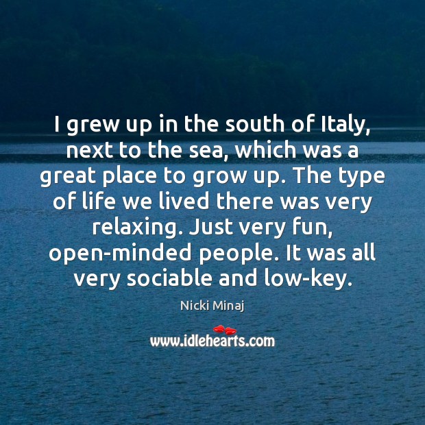 I grew up in the south of Italy, next to the sea, Nicki Minaj Picture Quote