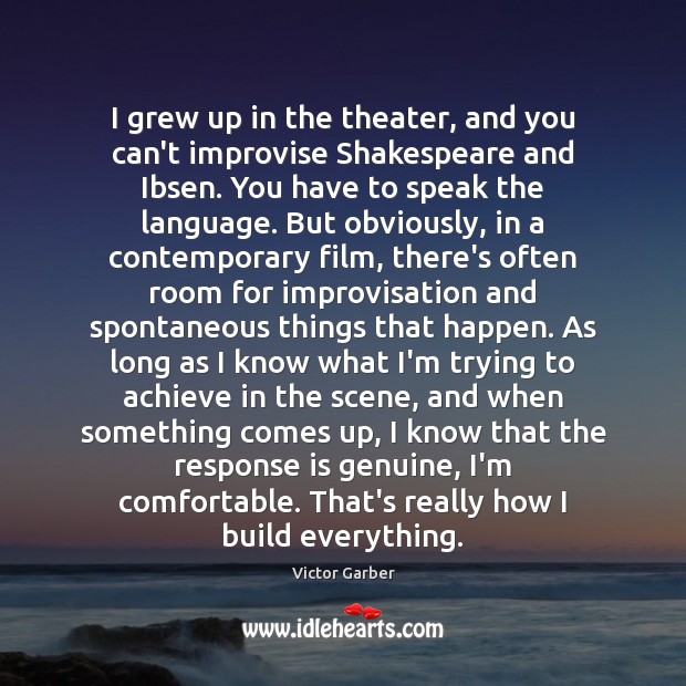 I grew up in the theater, and you can’t improvise Shakespeare and Victor Garber Picture Quote