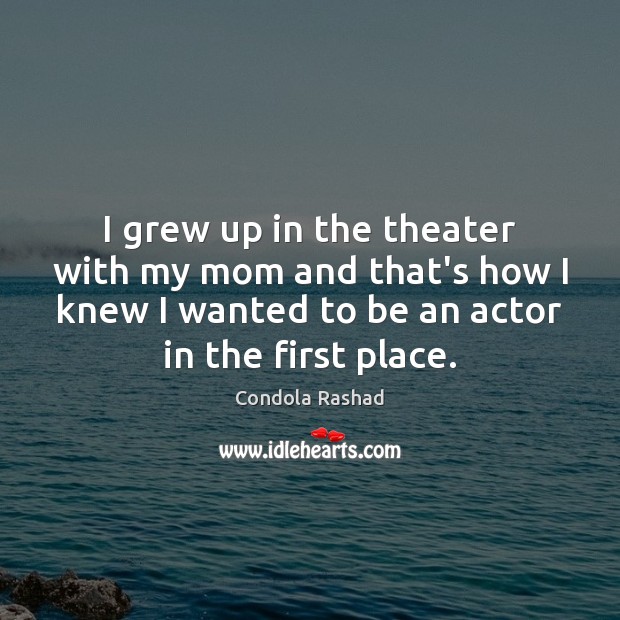 I grew up in the theater with my mom and that’s how Condola Rashad Picture Quote