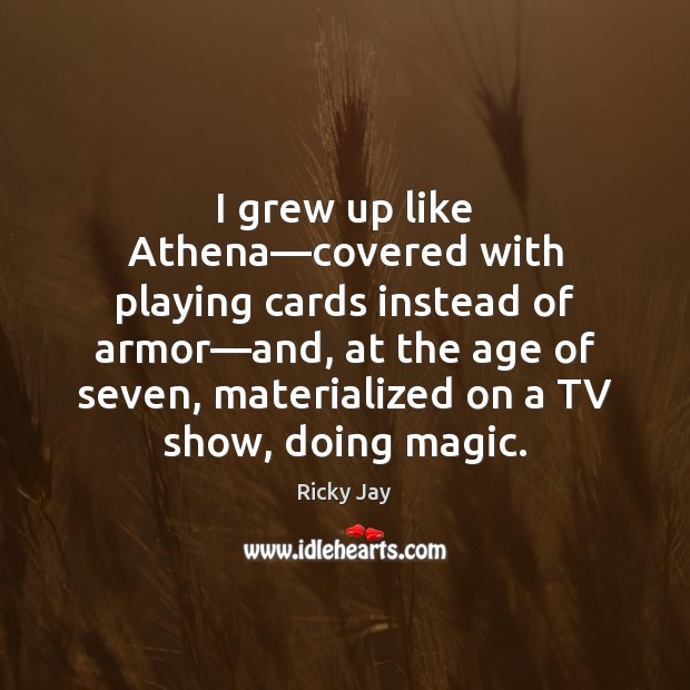I grew up like Athena—covered with playing cards instead of armor— Image