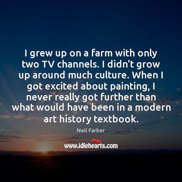 I grew up on a farm with only two TV channels. I Farm Quotes Image
