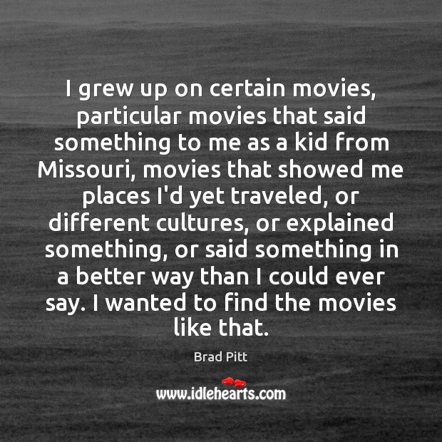 I grew up on certain movies, particular movies that said something to Image