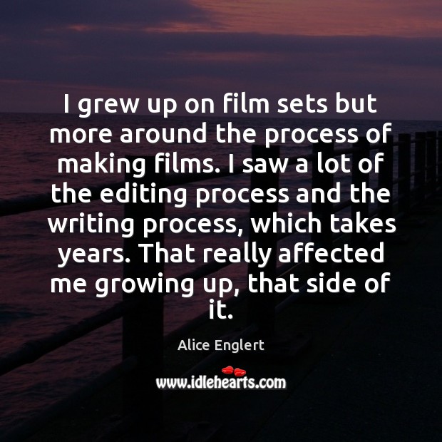 I grew up on film sets but more around the process of Alice Englert Picture Quote