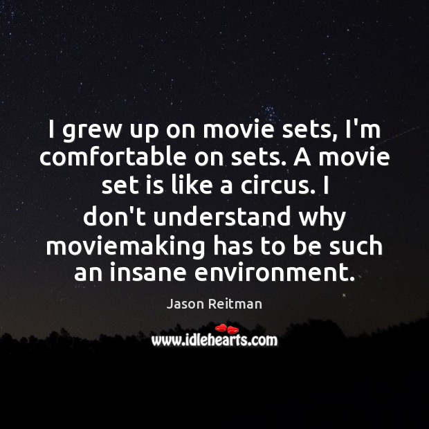 I grew up on movie sets, I’m comfortable on sets. A movie Jason Reitman Picture Quote