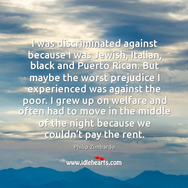 I grew up on welfare and often had to move in the middle of the night because we couldn’t pay the rent. Image
