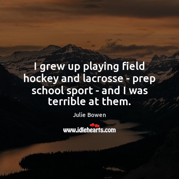 I grew up playing field hockey and lacrosse – prep school sport Image