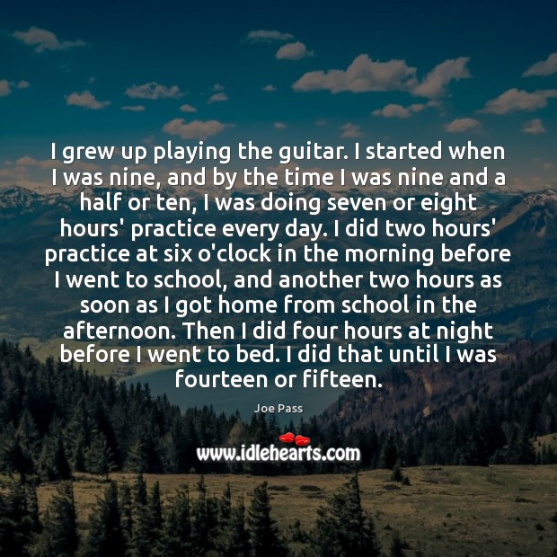 I grew up playing the guitar. I started when I was nine, School Quotes Image