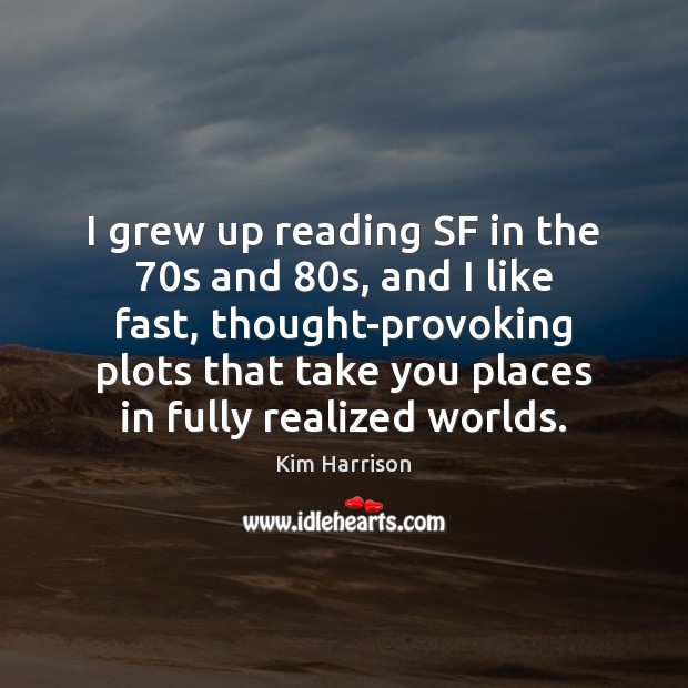 I grew up reading SF in the 70s and 80s, and I Kim Harrison Picture Quote