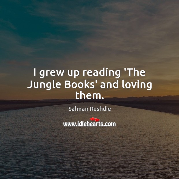 I grew up reading ‘The Jungle Books’ and loving them. Image
