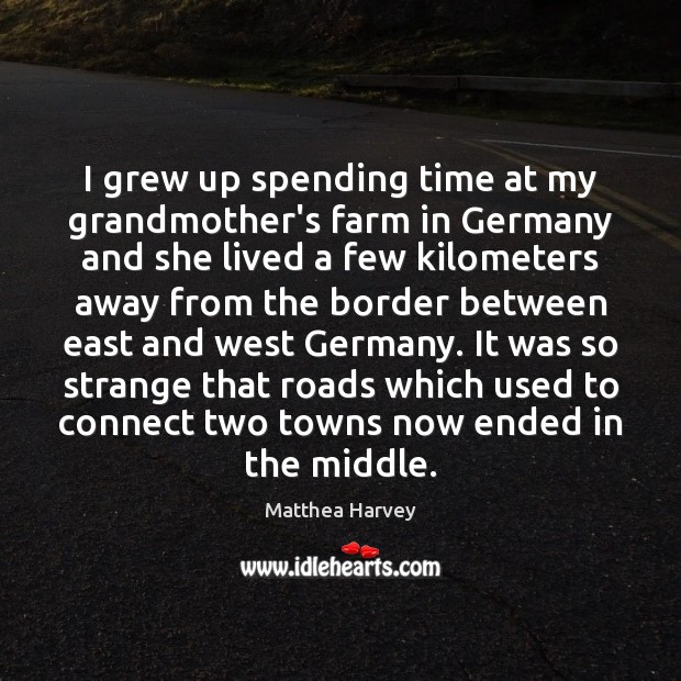 I grew up spending time at my grandmother’s farm in Germany and Farm Quotes Image