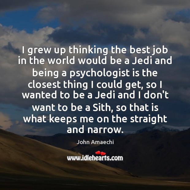 I grew up thinking the best job in the world would be John Amaechi Picture Quote