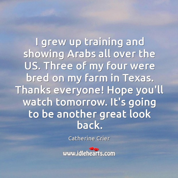I grew up training and showing Arabs all over the US. Three Catherine Crier Picture Quote