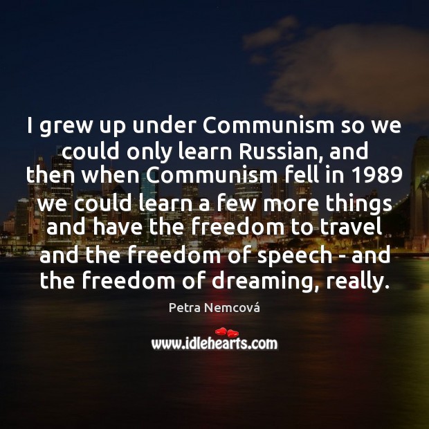 I grew up under Communism so we could only learn Russian, and Dreaming Quotes Image