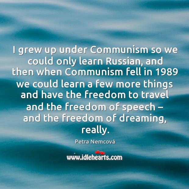 I grew up under communism so we could only learn russian Dreaming Quotes Image