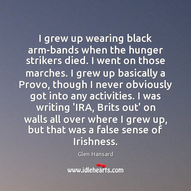 I grew up wearing black arm-bands when the hunger strikers died. I Image