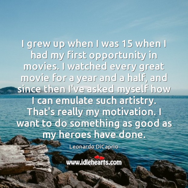 I grew up when I was 15 when I had my first opportunity Movies Quotes Image