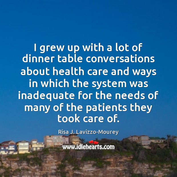I grew up with a lot of dinner table conversations about health Risa J. Lavizzo-Mourey Picture Quote