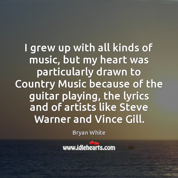 I grew up with all kinds of music, but my heart was Image