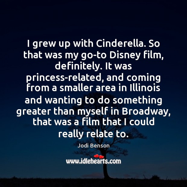 I grew up with Cinderella. So that was my go-to Disney film, Jodi Benson Picture Quote