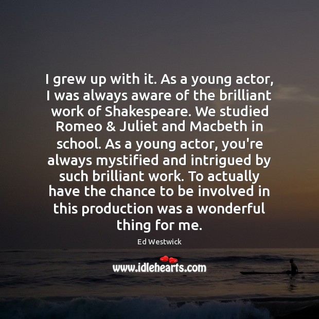 I grew up with it. As a young actor, I was always Ed Westwick Picture Quote