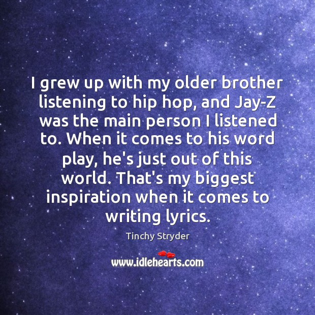 I grew up with my older brother listening to hip hop, and Image