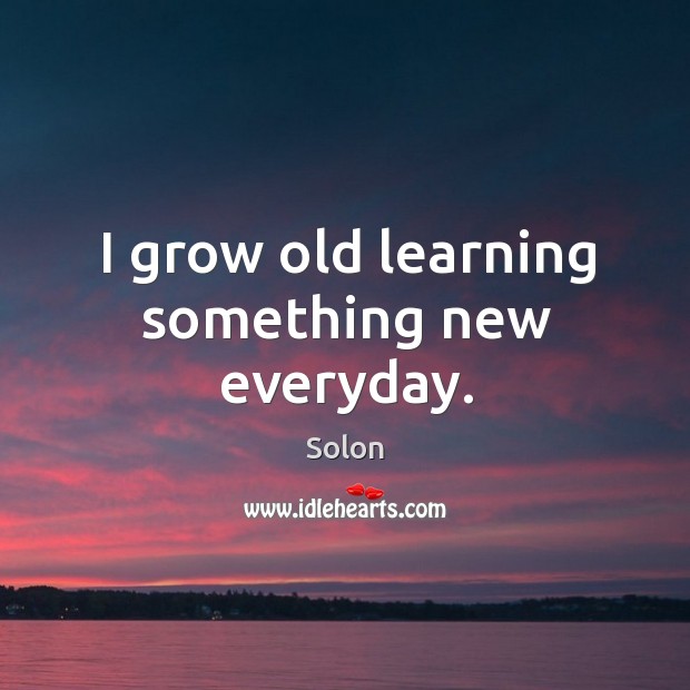 I grow old learning something new everyday. Image