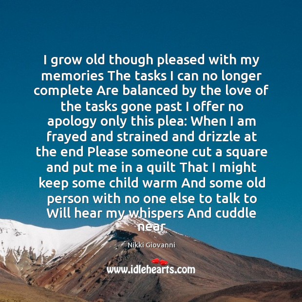 I grow old though pleased with my memories The tasks I can Nikki Giovanni Picture Quote