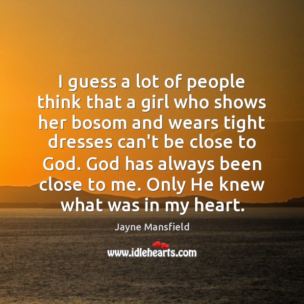 I guess a lot of people think that a girl who shows Jayne Mansfield Picture Quote