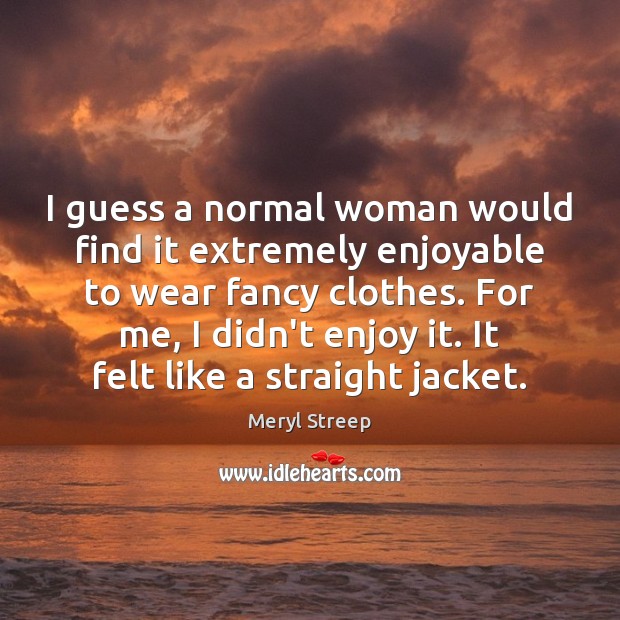 I guess a normal woman would find it extremely enjoyable to wear Image