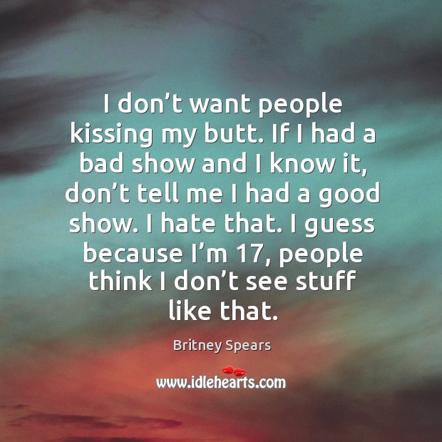 I guess because I’m 17, people think I don’t see stuff like that. Kissing Quotes Image