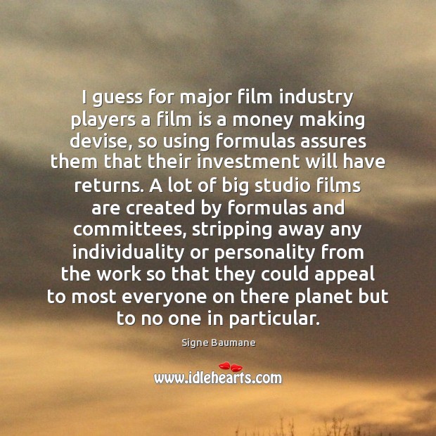 I guess for major film industry players a film is a money Investment Quotes Image