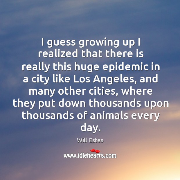 I guess growing up I realized that there is really this huge epidemic in a city like los angeles Image