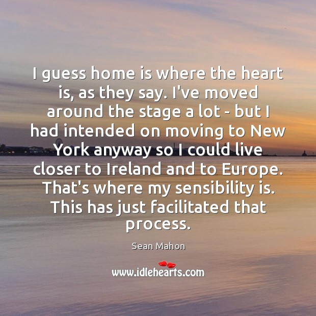 I guess home is where the heart is, as they say. I’ve Home Quotes Image