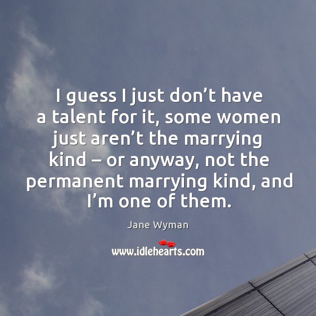 I guess I just don’t have a talent for it Jane Wyman Picture Quote