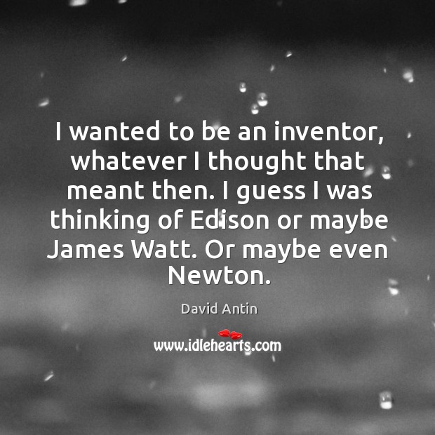 I guess I was thinking of edison or maybe james watt. Or maybe even newton. Image