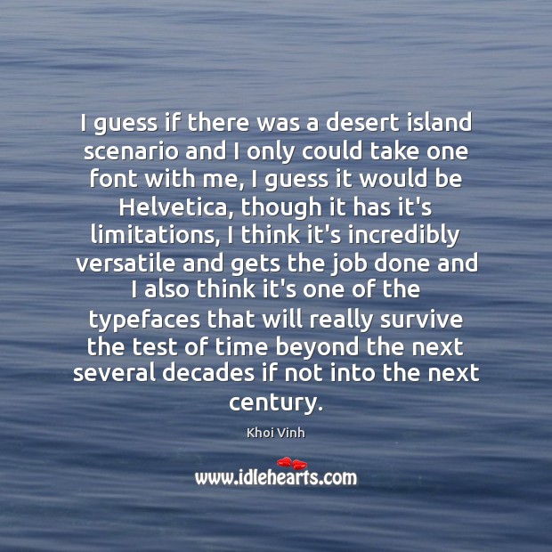 I guess if there was a desert island scenario and I only Khoi Vinh Picture Quote