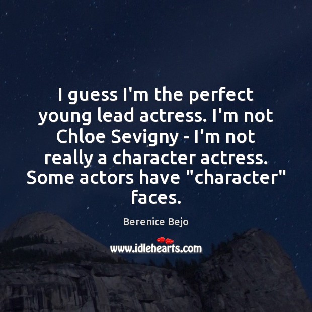 I guess I’m the perfect young lead actress. I’m not Chloe Sevigny Berenice Bejo Picture Quote