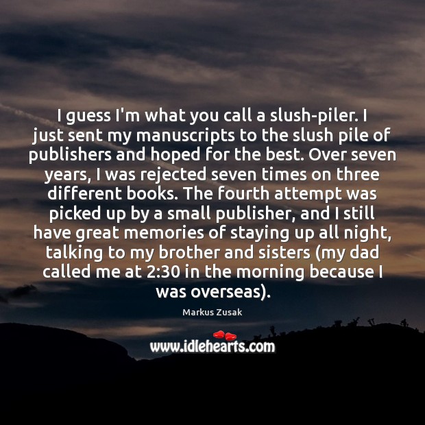 I guess I’m what you call a slush-piler. I just sent my Markus Zusak Picture Quote