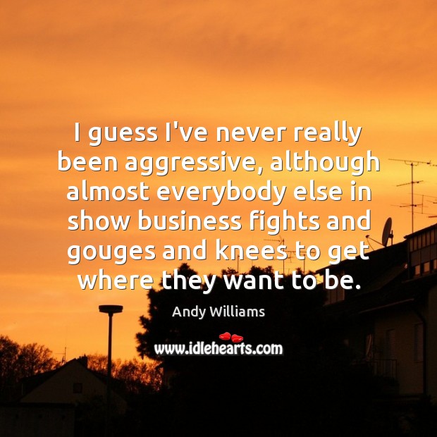 I guess I’ve never really been aggressive, although almost everybody else in Image